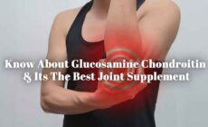 Learn About Glucosamine Chondroitin – The Best Joint Supplement